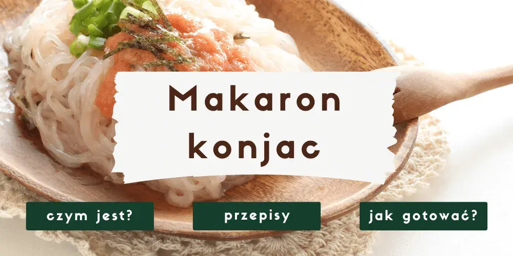 Makaron konjac z czym jeść – pyszne przepisy i pomysły na dania